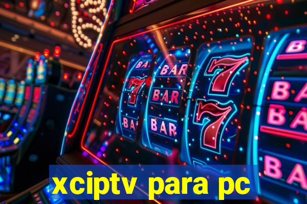 xciptv para pc